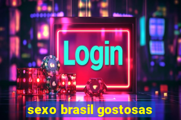 sexo brasil gostosas